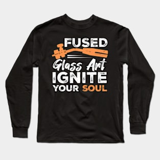 Fused Glass Ignite Your Soul Glassblowing Lampworking Long Sleeve T-Shirt